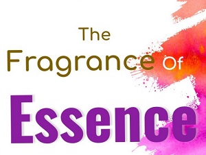 The fragrance of essence, Meditation on essence August 31, 2019 - Essence
